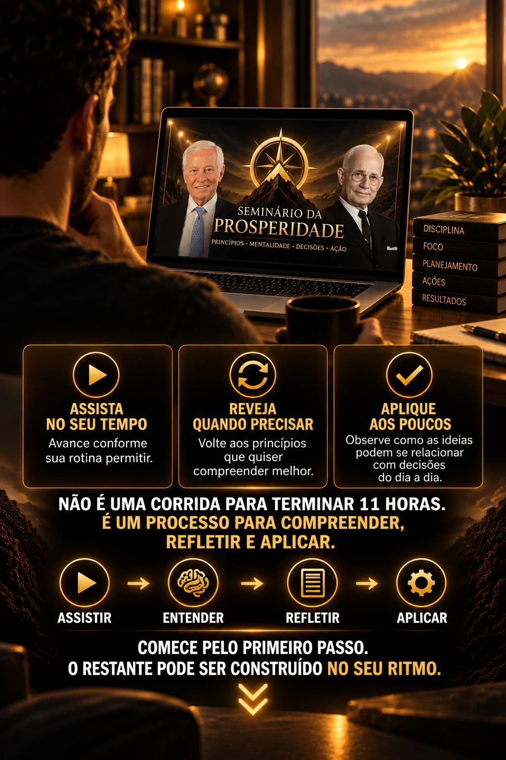 Assista no seu tempo, reveja quando precisar e aplique aos poucos